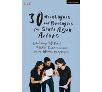 30 Monologues and Duologues for South Asian Actors: Celebrating 30 Years of Kali Theatre's South Asian Women Playwrights (Audition Speeches)