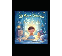 30 Moral Stories for Kids: Short Bedtime Stories with Life Lessons: Engaging Tales to Teach Honesty, Kindness, and More for Children Ages 4-10