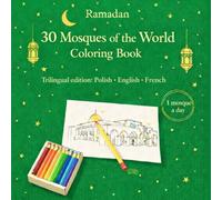 30 Mosques of the World Coloring Book; Ramadan: A Ramadan Coloring Book Trilingual Edition: Polish · English · French