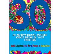 30 Motivational Quotes About Being In Your Thirties Adult Coloring Book: For an Inspirational Decade: 9 (Adult Coloring Books)