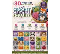 30 Must-Try Collection of Cute Crochet Creature Squares: Design Cute Collectible Creature Squares with Playful Colors, Charming Details, Textured Features, and Creative Handmade Style