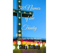 30 Names of the Trinity: Concepts for the Modern Era 2024-25