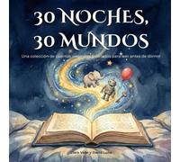 30 NOCHES, 30 MUNDOS: Una colección de cuentos originales y variados para leer antes de dormir