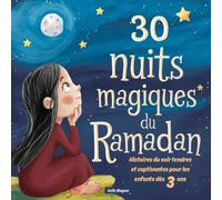 30 nuits magiques du Ramadan : Histoires du soir tendres et captivantes pour les enfants dès 3 ans - 30 moments de lecture uniques pendant le mois sacré