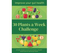 30 Plants a Week Challenge: 20 week checklist to track and consume more than 30 plant based foods for optimal gut health