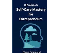 30 Principles to Self-Care Mastery for Entrepreneurs
