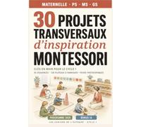30 projets transversaux d'inspiration Montessori: Clés en main pour le cycle 1 - maternelle PS, MS, GS - conforme au programme 2026 + Bonus IA éducative (Les cahiers de l'Estrade)