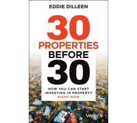 30 Properties Before 30 : How You Can Start Investing in Property Right Now