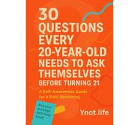 30 Questions Every 20 Year Old Needs To Ask Themselves Before Turning 21: A Self-Awareness Guide for a Bold Becoming (The 30 Question Series - A Self-Awareness Guide for Every Stage of Becoming)