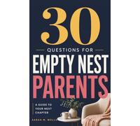 30 Questions for Empty Nest Parents: A Nightly Guide to Overcoming Grief, Reclaiming Your Identity, and Designing a Vibrant Second Act After Your Kids Leave Home