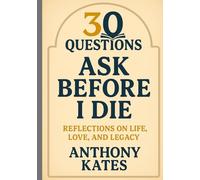 30 Questions to Ask Before I Die: A Self-Confrontation Guide to Leave Nothing Important Unsaid, Undone, or Unknown (30 Questions to Life Events)