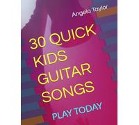 30 QUICK KIDS GUITAR SONGS: PLAY TODAY