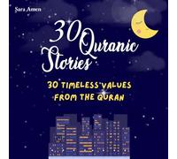 30 Quranic Stories, 30 Timeless Values from the Quran: Inspiring Bedtime Stories That Teach Honesty, Kindness, and Patience, Ramadan Books For Kids, ... for kids and Adult (Islamic Books for All)