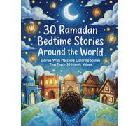 30 Ramadan Bedtime Stories Around The World: Heartwarming Stories for Kids With Matching Coloring Scenes That Teach 30 Islamic Values - Including a ... to Nurture Love for Allah and the Community