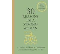 30 Reasons I’m a Strong Woman: A Guided Self-Love & Confidence Journal I’m Filling Out for Me