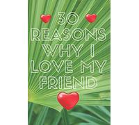 30 Reasons Why I Love My friend/notebook: Lined Notebook / journal Gift,100 Pages,6x9,Soft Cover,Matte Finish