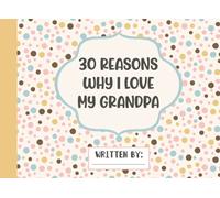 30 Reasons Why I Love My Grandpa: Fill In The Blank Book With Prompts For Kids Personalized Gifts for Father's Day Or Grandfather Birthday From Kids
