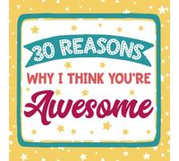 30 Reasons Why I Think You're Awesome: Fill In The Blank Gift Book | Personalized Write In Mini Notebook For Birthday, Anniversary, and Christmas | ... Appreciation Notes | Teacher Thank You