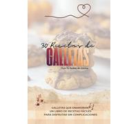 30 Recetas de Galletas con Tu robot de cocina: Galletas que enamoran: Un libro de recetas fáciles para disfrutar sin complicaciones