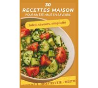 30 recettes maison pour un été haut en saveurs: Des recettes de jus, smoothies & salades gourmandes avec photos
