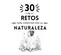 30 Retos para conectar con la naturaleza (Colección Islacalmadigital)