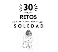 30 Retos para cuando sientes soledad (Colección Islacalmadigital)