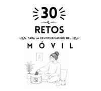 30 Retos para desintoxicarse del móvil (Colección Islacalmadigital)