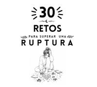 30 Retos para superar una ruptura (Colección Islacalmadigital)