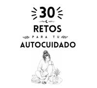 30 Retos para tu autocuidado (Colección Islacalmadigital)