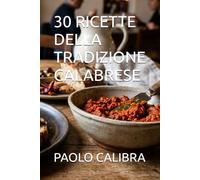 30 RICETTE DELLA TRADIZIONE CALABRESE