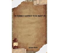 30 Rooms I Learned To Be Quiet In