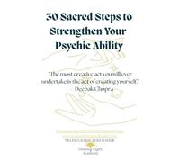 30 Sacred Steps to Strengthen Your Psychic Ability: Unlock Your Intuition, Awaken Your Gifts, and Master Your Inner Wisdom in 30 Transformational ... Education for the Healing Professional)