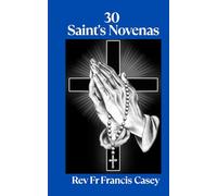 30 Saint's Novenas: Unlock Divine Grace: 30 Powerful Novenas to Heal, Protect, and Strengthen Your Faith: 1 (Favorite Novena)