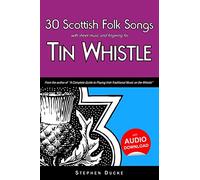 30 Scottish Folk Songs with sheet music and fingering for Tin Whistle: Volume 7 (Whistle for Kids)