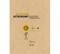 30-Second Astronomy: The 50 most mindblowing discoveries in astronomy, each explained in half a minute