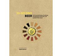 30-Second Beer: 50 essential elements of producing and enjoying the world’s beers, each explained in half a minute