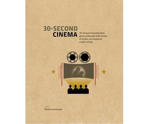 30-Second Cinema: The 50 most important ideas, genres, and people in the history of movie-making, each explained in half a minute