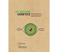 30-Second Genetics: The 50 most revolutionary discoveries in genetics, each explained in half a minute