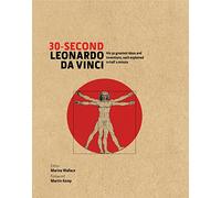 30-Second Leonardo Da Vinci: His 50 Greatest Ideas and Inventions, each Explained in Half a Minute
