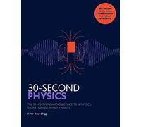 30-Second Physics: The 50 most fundamental concepts in physics, each explained in half a minute
