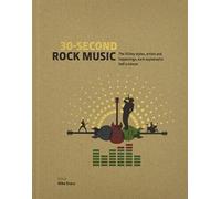 30-Second Rock Music: The 50 key styles, artists and happenings each explained in half a minute