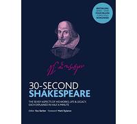 30-Second Shakespeare: The 50 key aspects of his works, life and legacy, each explained in half a minute