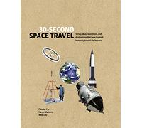 30-Second Space Travel: 50 key ideas, inventions, and destinations that have inspired humanity toward the heavens