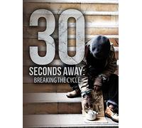 30 Seconds Away: Breaking the Cycle