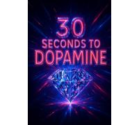 30 Seconds to Dopamine: The Fastest Daily Journal to Boost Energy, Gratitude & Flow: A 30-Second Routine for Instant Motivation
