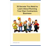 30 Secrets to help Contractors run their own contracting business