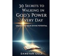 30 Secrets to Walking in God’s Power Every Day