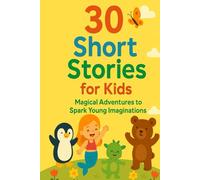 30 Short Stories for Kids: Magical Adventures to Spark Young Imaginations