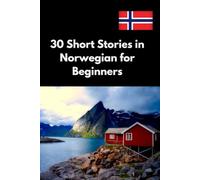 30 Short Stories in Norwegian for Beginners: Learn Norwegian with Fun and Easy-to-Read Stories for Everyday Conversations