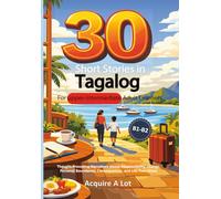 30 Short Stories in Tagalog for Upper-Intermediate Adult Learners: B1-B2. Thought-Provoking Narratives About Responsibility, Change, Personal ... Transitions (The Philippine Language Path)